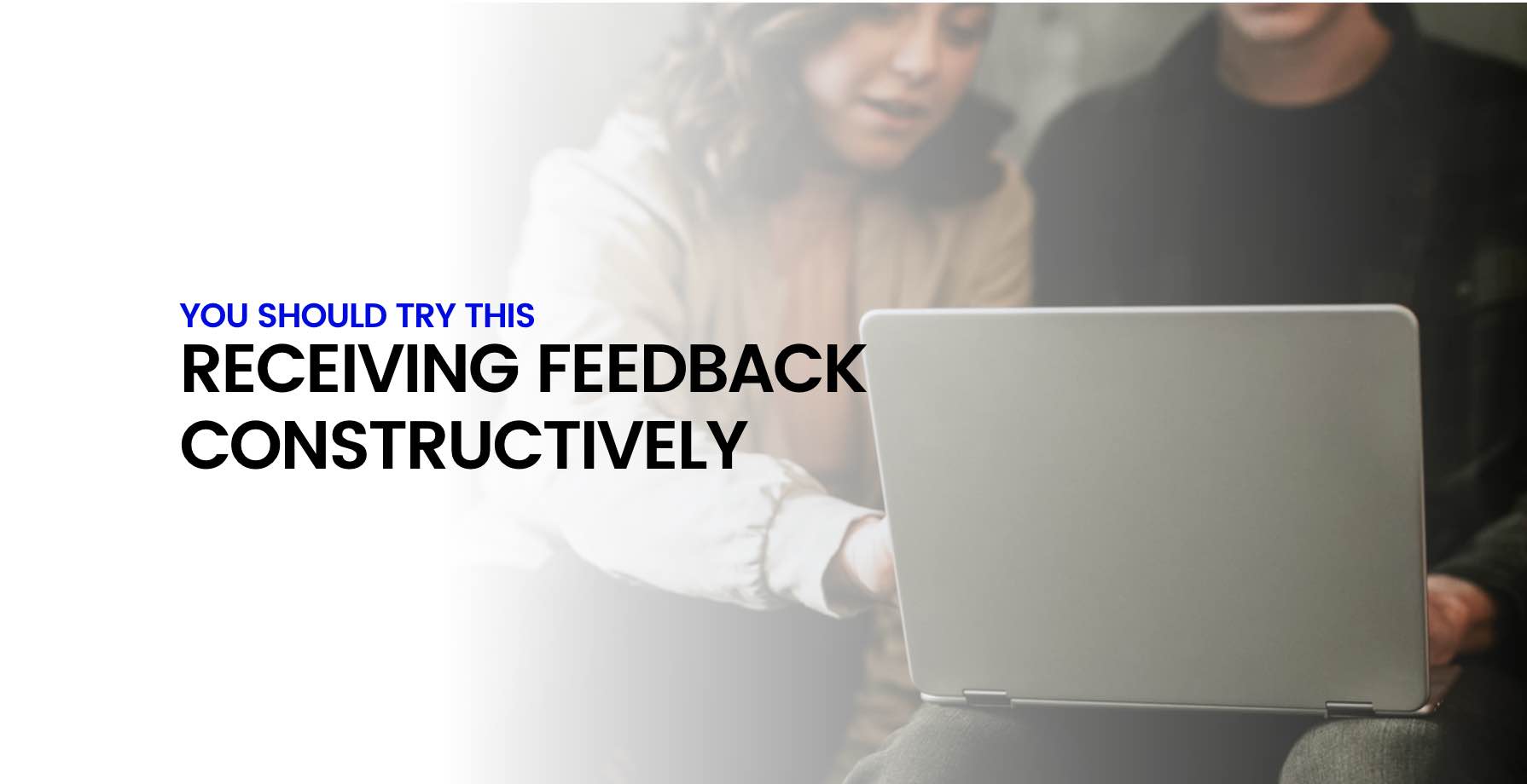 You Should Try This... Receiving Feedback Constructively 15 You Should Try This... Receiving Feedback Constructively 15