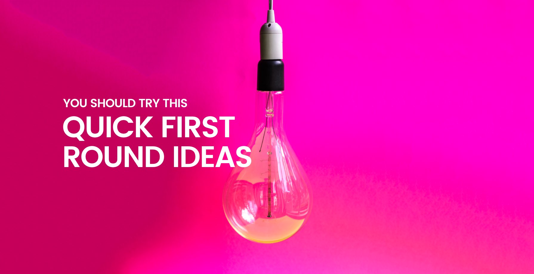 You Should Try This... Quick First Round Ideas 15 You Should Try This... Quick First Round Ideas 15